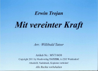 Mit vereinter Kraft (A-B), Erwin Trojan / Willibald Tatzer